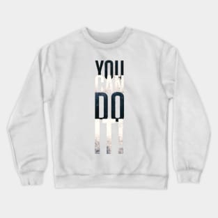 You can do it Crewneck Sweatshirt